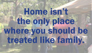 Home isn't the only place where you should be treated like family.